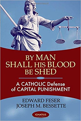 By Man Shall His Blood Be Shed: A Catholic Defense of Capital Punishment